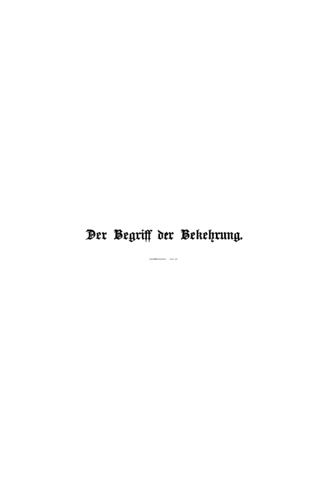 Cover image for book Der Begriff der Bekehrung im Lichte der heiligen Schrift, der Kirchengeschichte und der Forderungen des heutigen Lebens