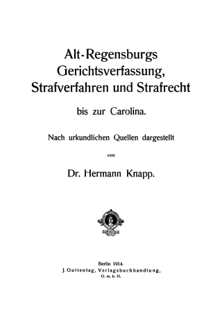 Alt-Regensburgs Gerichtsverfassung, Strafverfahren und Strafrecht bis zur Carolina