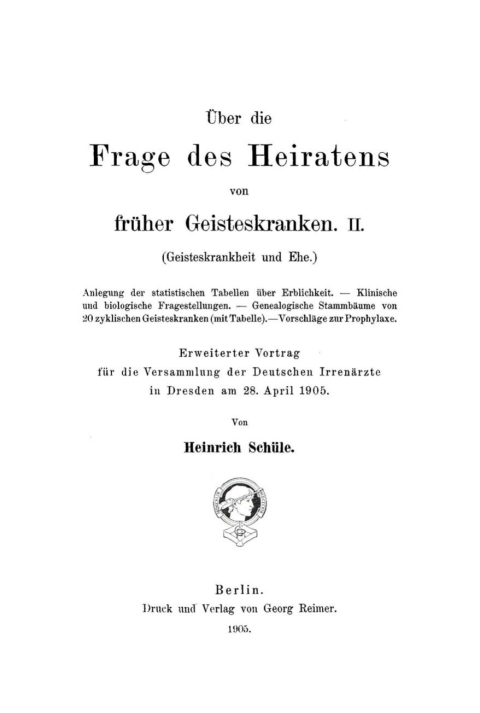 Cover image for book Über die Frage des Heiratens von frühe Geisteskranken, II: (Geisteskrankheit und Ehe). Erweiterter Vortrag für die Versammlung der Deutschen Irrenärzte in Dresden am 28. April 1905
