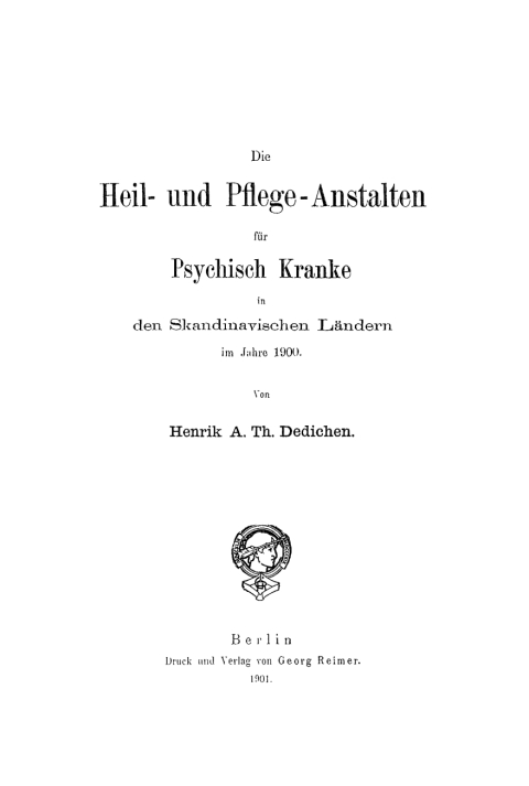 Cover image for book Die Heil- und Pflege-Anstalten für psychisch Kranke in den skandinavischen Ländern im Jahre 1900
