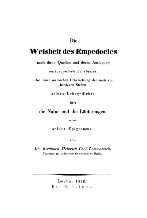 Cover image for book Die Weisheit des Empedocles nach ihren Quellen und deren Auslegung, philosophisch bearbeitet, nebst einer metrischen Übersetzung der noch vorhandenen Stellen seines Lehrgedichts über die Natur und die Läuterungen, so wie seiner Epigramme