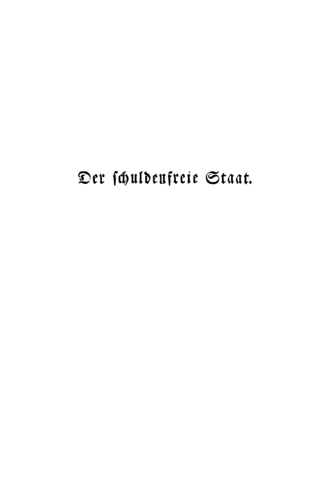 Cover image for book Der schuldenfreie Staat, oder landwirthschaftliche Ansichten und Erfahrungen in Hinsicht auf allgemeine Schuldentilgung, sowohl der Landgüter, als der Staaten