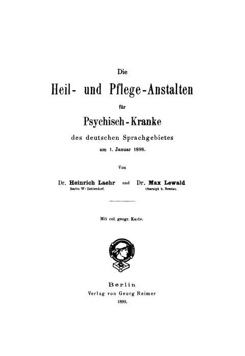 Cover image for book Die Heil- und Pflege-Anstalten für Psychisch-Kranke des deutschen Sprachgebietes am 1. Januar 1898