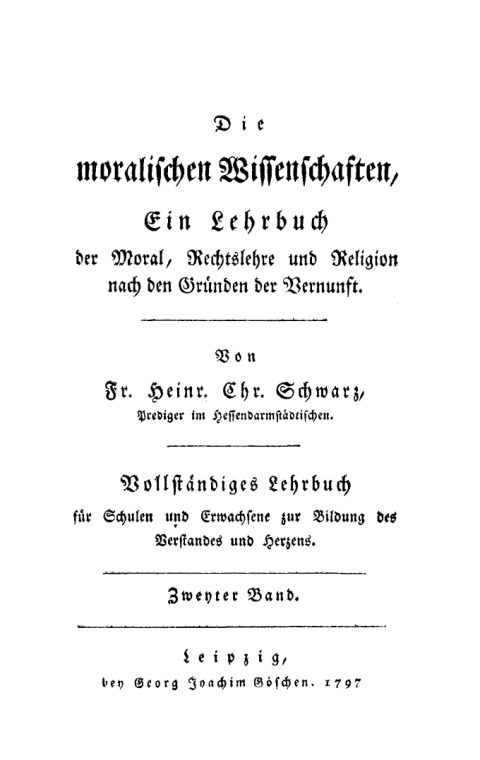 Cover image for book Friedrich Heinrich Christian Schwarz: Die moralischen Wissenschaften. Ein Lehrbuch der Moral, Rechtslehre und Religion nach den Gründen der Vernunft. Band 2