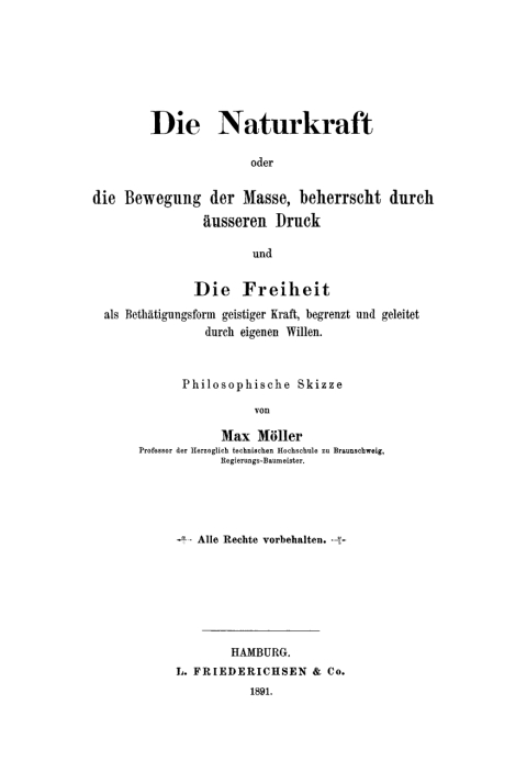 Cover image for book Die Naturkraft oder die Bewegung der Masse, beherrscht durch äußeren Druck und die Freiheit als Bethätigungsform geistiger Kraft, begrenzt und geleitet durch eigenen Willen