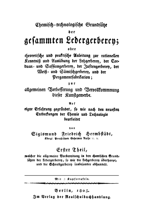 Cover image for book Welcher die allgemeine Vorbereitung in den chemischen Grundsätzen der Ledergerberey, so wie die Lohgerberey überhaupt, und die Schnellgerberey insbesondere abhandelt