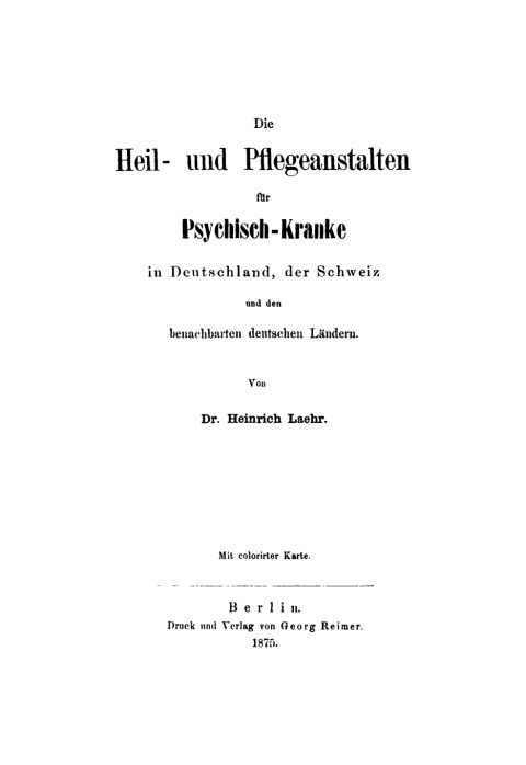 Cover image for book Die Heil- und Pflegeanstalten für Psychisch-Kranke in Deutschland, der Schweiz und den benachbarten deutschen Ländern