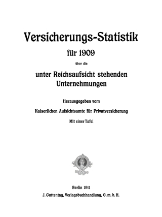 Versicherungs-Statistik für 1909 über die unter Reichsaufsicht stehenden Unternehmungen