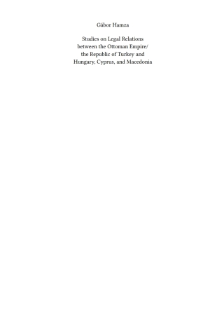 Studies on Legal Relations between the Ottoman Empire/the Republic of Turkey and Hungary, Cyprus, and Macedonia