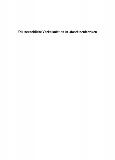 Cover image for book Die neuzeitliche Vorkalkulation in Maschinenfabriken