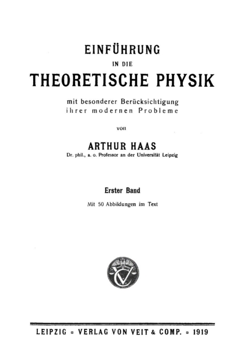 Cover image for book Arthur Haas: Einführung in die theoretische Physik mit besonderer Berücksichtigung ihrer modernen Probleme. Band 1
