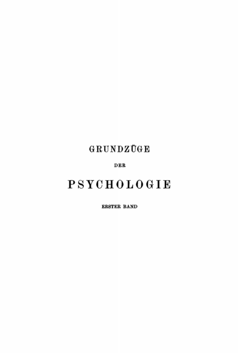 Hermann Ebbinghaus: GrundzÃ¼ge der Psychologie. Band 1 