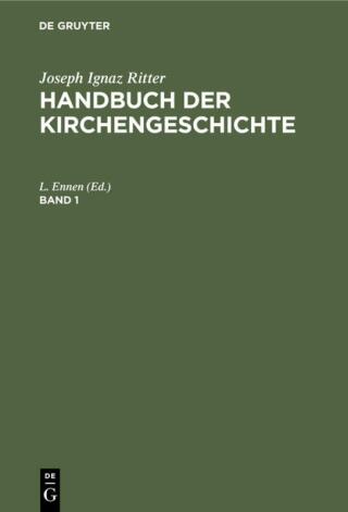Joseph Ignaz Ritter: Handbuch der Kirchengeschichte. Band 1