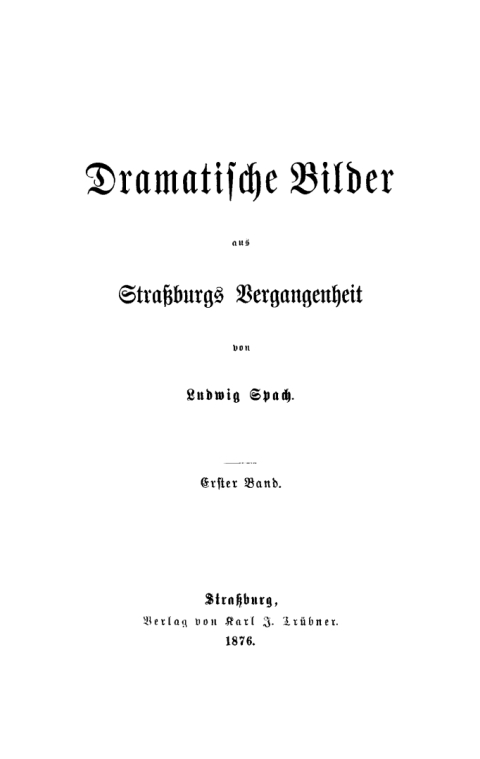 Cover image for book Ludwig Spach: Dramatische Bilder aus Straßburgs Vergangenheit. Band 1