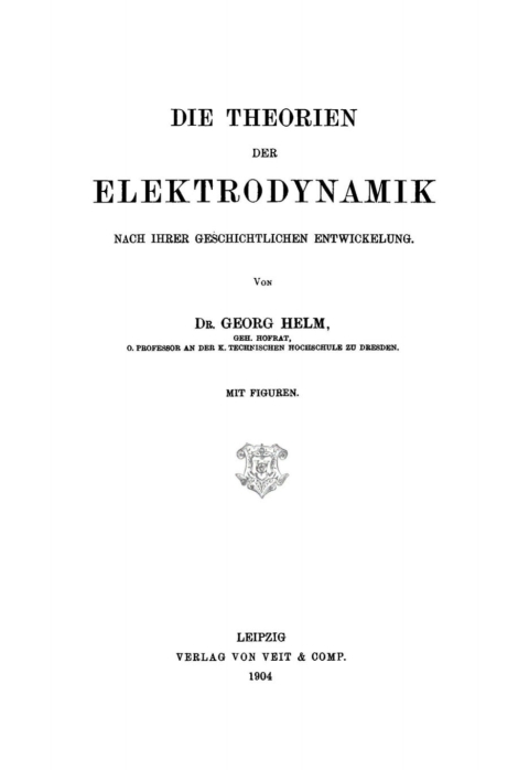 Cover image for book Die Theorien Elektrodynamik nach ihrer geschichtlichen Entwickelung