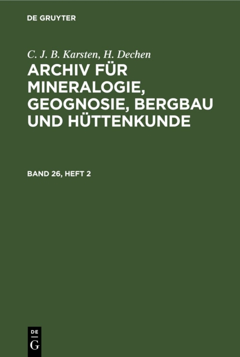 Cover image for book C. J. B. Karsten; H. Dechen: Archiv für Mineralogie, Geognosie, Bergbau und Hüttenkunde. Band 26, Heft 2