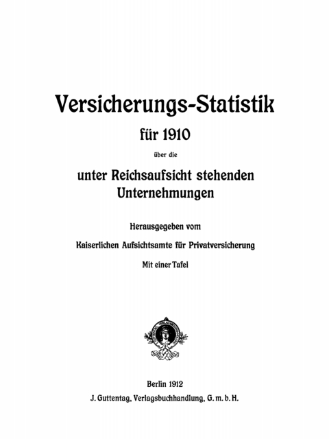 Cover image for book Versicherungs-Statistik für 1910 über die unter Reichsaufsicht stehenden Unternehmungen