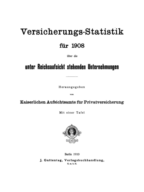 Cover image for book Versicherungs-Statistik für 1908 über die unter Reichsaufsicht stehenden Unternehmungen