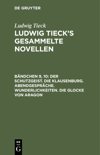 Der Schutzgeist. Die Klausenburg. Abendgespräche. Wunderlichkeiten. Die Glocke von Aragon