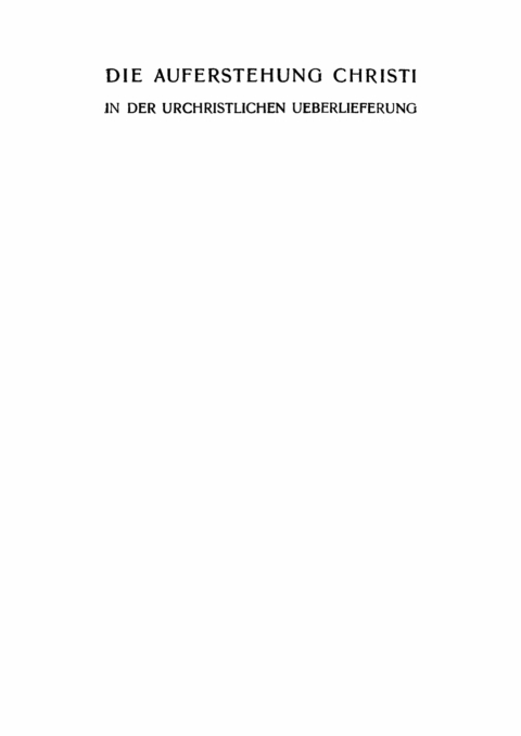 Cover image for book Die Auferstehung Christi in der urchristlichen Ueberlieferung
