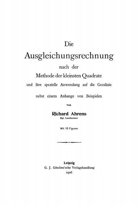 Cover image for book Die Ausgleichungsrechnung nach der Methode der kleinsten Quadrate und ihre spezielle Anwendung auf die Geodäsie