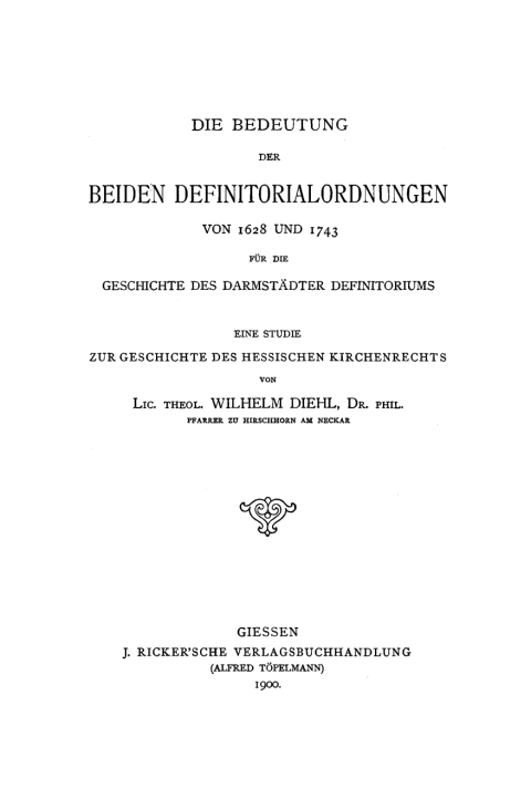 Cover image for book Die Bedeutung der beiden Definitorialordnungen von 1628 und 1743 für die Geschichte des Darmstädter Definitoriums