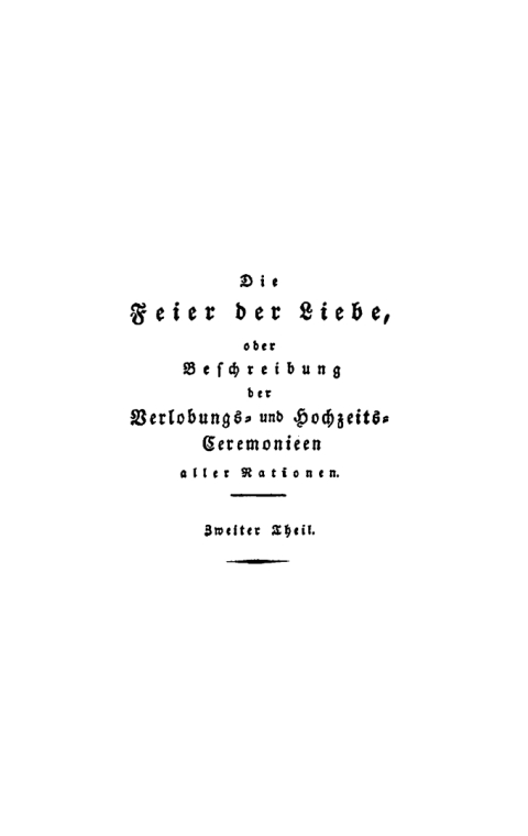 Cover image for book Chr. Gfr. Flittner: Die Feier der Liebe oder Beschreibung der Verlobungs- und Hochzeits-Ceremonieen aller Nationen. Teil 2