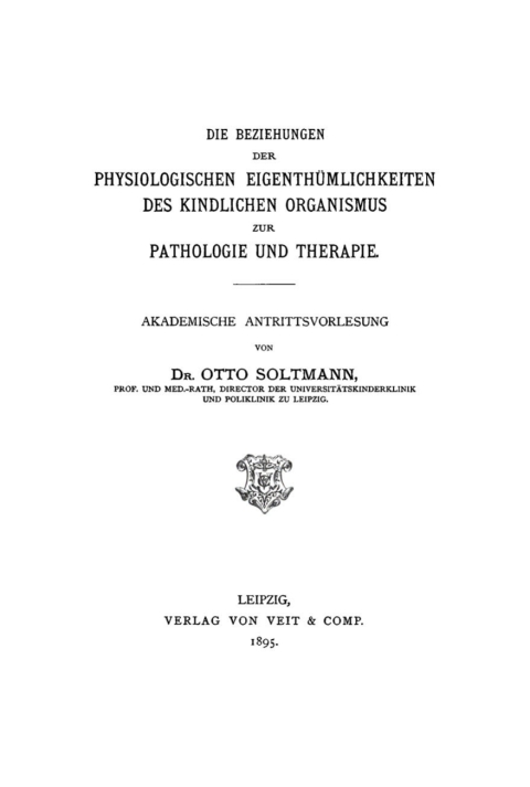 Cover image for book Die Beziehungen der physiologischen Eigenthümlichkeiten des kindlichen Organismus zur Pathologie und Therapie