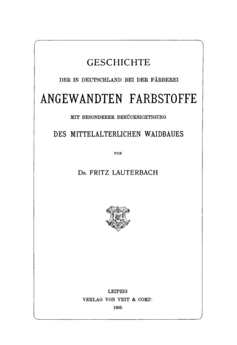 Cover image for book Geschichte der in Deutschland bei der Färberei angewandten Farbstoffe mit besonderer Berücksichtigung des mittelalterlichen Waidbaues
