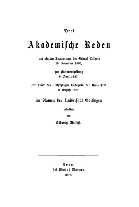 Cover image for book Drei akademische Reden am vierten Seculartage der Geburt Luthers 10. November 1883, zur Preisvertheilung 8. Juni 1887, zur Feier des 150jährigen Bestehens der Universität 8. August 1887