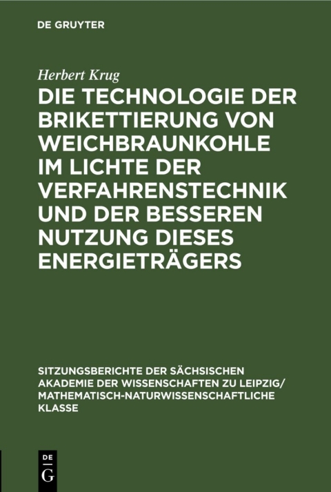 Cover image for book Die Technologie der Brikettierung von Weichbraunkohle im Lichte der Verfahrenstechnik und der besseren Nutzung dieses Energieträgers