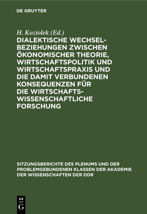Cover image for book Dialektische Wechselbeziehungen zwischen ökonomischer Theorie, Wirtschaftspolitik und Wirtschaftspraxis und die damit verbundenen Konsequenzen für die wirtschaftswissenschaftliche Forschung