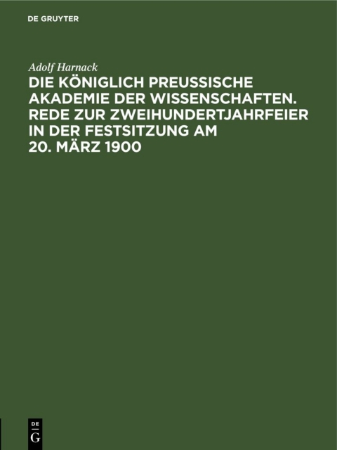 Cover image for book Die Königlich Preussische Akademie der Wissenschaften. Rede zur Zweihundertjahrfeier in der Festsitzung am 20. März 1900