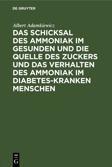 Cover image for book Das Schicksal des Ammoniak im gesunden und die Quelle des Zuckers und das Verhalten des Ammoniak im Diabetes-kranken Menschen