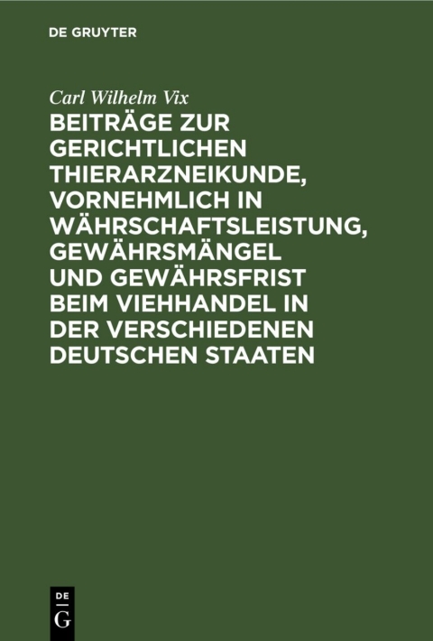 Cover image for book Beiträge zur gerichtlichen Thierarzneikunde, vornehmlich in Währschaftsleistung, Gewährsmängel und Gewährsfrist beim Viehhandel in der verschiedenen deutschen Staaten