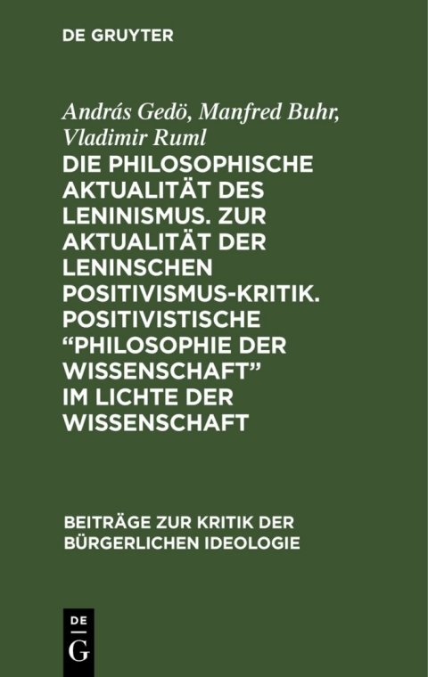 Cover image for book Die philosophische Aktualität des Leninismus. Zur Aktualität der Leninschen Positivismus-Kritik. Positivistische „Philosophie der Wissenschaft“ im Lichte der Wissenschaft