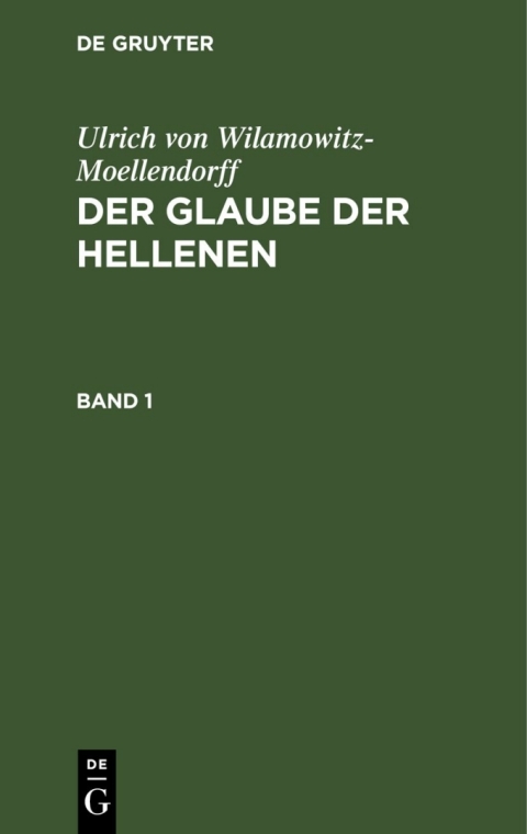 Cover image for book Ulrich von Wilamowitz-Moellendorff: Der Glaube der Hellenen. Band 1