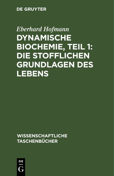 Cover image for book Dynamische Biochemie, Teil 1: Die stofflichen Grundlagen des Lebens