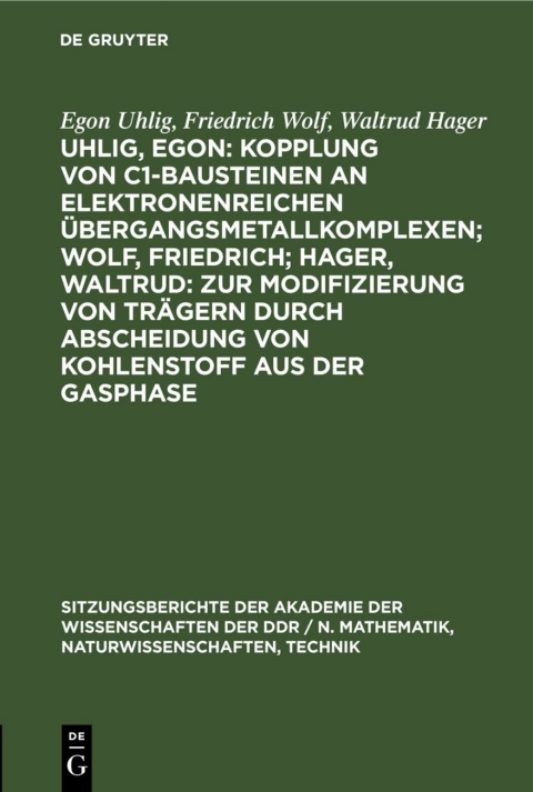 Cover image for book Uhlig, Egon: Kopplung von C1-Bausteinen an elektronenreichen Übergangsmetallkomplexen; Wolf, Friedrich; Hager, Waltrud: Zur Modifizierung von Trägern durch Abscheidung von Kohlenstoff aus der Gasphase