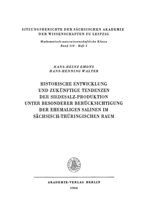 Cover image for book Historische Entwicklung und zukünftige Tendenzen der Siedesalz-Produktion unter besonderer Berücksichtigung der ehemaligen Salinen im sächsisch-thüringischen Raum