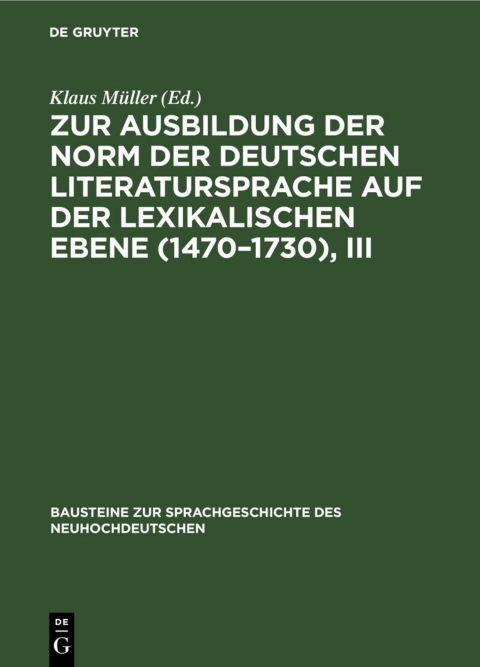 Cover image for book Zur Ausbildung der Norm der deutschen Literatursprache auf der lexikalischen Ebene (1470–1730), III