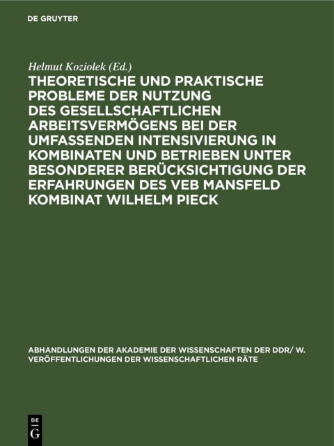 Cover image for book Theoretische und praktische Probleme der Nutzung des gesellschaftlichen Arbeitsvermögens bei der umfassenden Intensivierung in Kombinaten und Betrieben unter besonderer Berücksichtigung der Erfahrungen des VEB Mansfeld Kombinat Wilhelm Pieck