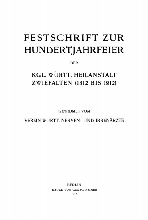 Cover image for book Festschrift zur Hundertjahrfeier der Kgl. Württ. Heilanstalt Zwiefalten (1812 bis 1912)