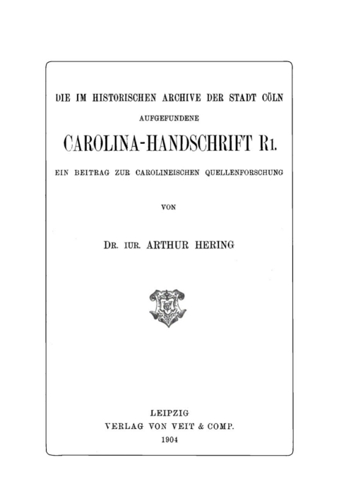 Cover image for book Die im historischen Archive der Stadt Cöln aufgefundene Carolina-Handschrift R1