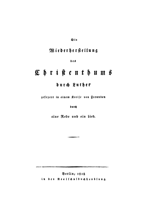 Cover image for book Die Wiederherstellung des Christenthums durch Luther gefeyert in einem Kreise von Freunden durch eine Rede und ein Lied