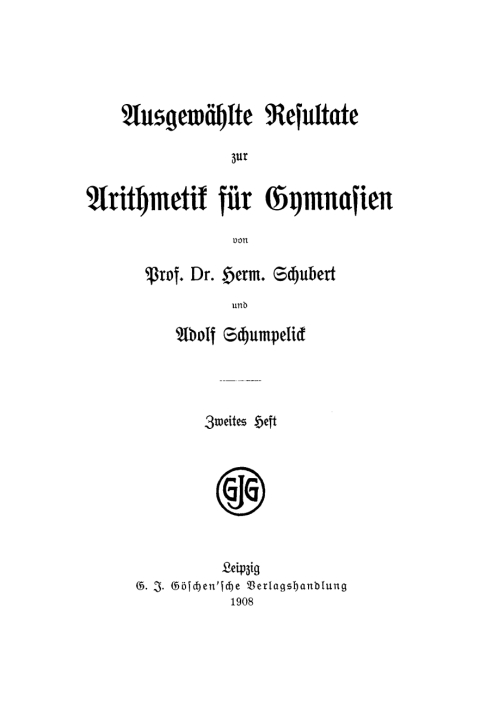 Herm. Schubert; Adolf Schumpelick: AusgewÃ¤hlte Resultate zur Arithmetik fÃ¼r Gymnasien. Heft 2 