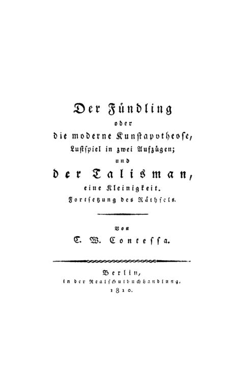 Cover image for book Der Fündling oder die moderne Kunstapotheose, Lustspiel in zwei Aufzügen; Der Talismann, eine Kleinigkeit. Fortsetzung des Räthsels