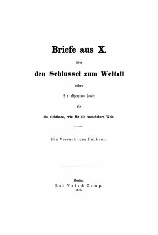 Briefe aus X. über den Schlüssel zum Weltall oder: Ein allgemeines Gesetz für die sichtbare, wie für unsichtbare Welt