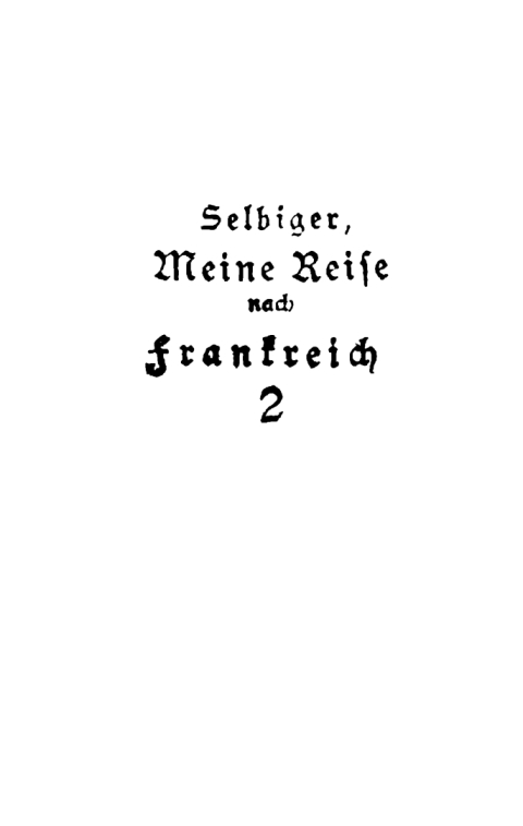 Cover image for book Ludwig Selbiger: Meine Reise nach Frankreich in den Jahren 1800 und 1801. Teil 2