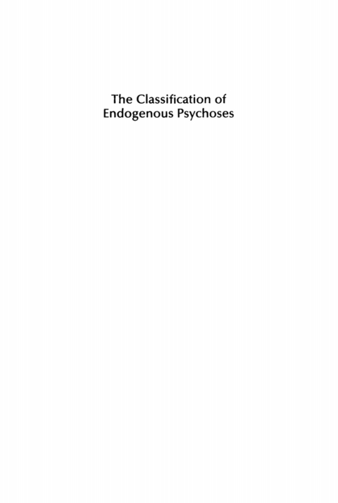 Cover image for book The Classification of Endogenous Psychoses